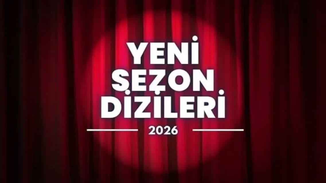 2026-2027 Yeni Sezon Dizileri Yayın Takvimi Ve Kanal Listesi