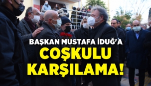 Başkan Mustafa İduğ'a coşkulu karşılama