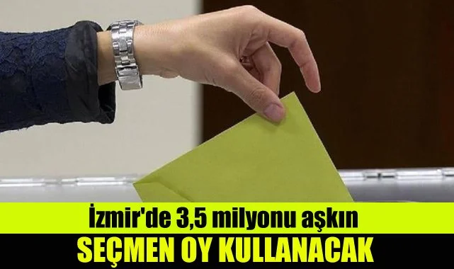 İzmir'de 3,5 milyonu aşkın seçmen oy kullanacak