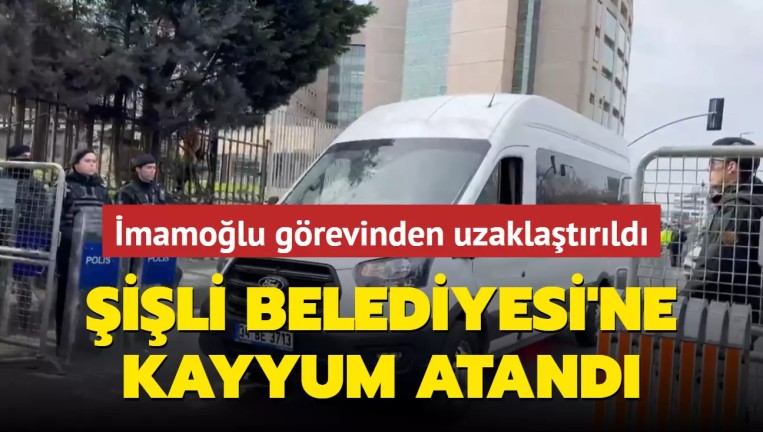Şişli Belediyesi'ne Kayyum Atandı