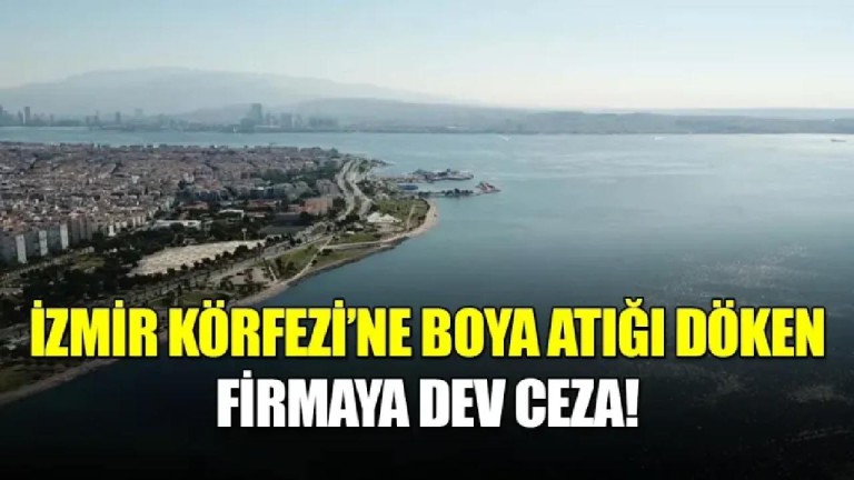 İzmir Körfezi Kirliliği: Boya Atığı Deşarjına 8.3 Milyon TL Ceza!