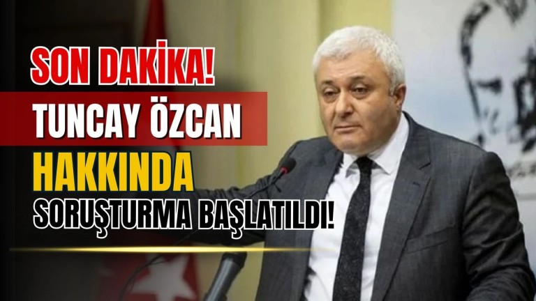 Tuncay Özkan'a Soruşturma!