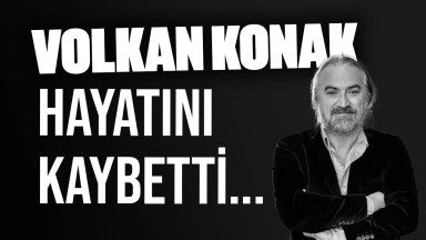 Volkan Konak hayatını kaybetti