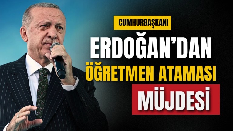 Erdoğan'dan Öğretmen Ataması Müjdesi
