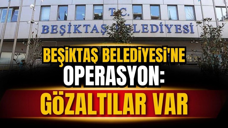 Beşiktaş Belediyesi'nde İhale Operasyonu: Başkan Yardımcısı Gözaltında