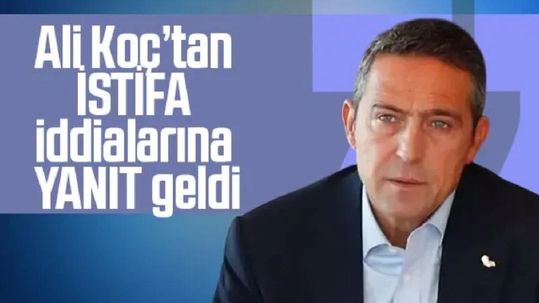 Ali Koç İstifa Etti mi? 