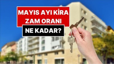 Mayıs Ayı Kira Artış Oranı Belli Oldu
