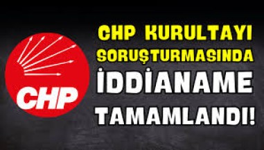 CHP Kurultay İddianamesi Tamam