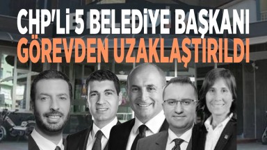CHP'li 5 Belediye Başkanı Görevden Alındı: Soruşturmalar Derinleşiyor