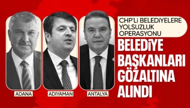 Yolsuzluk İddiası: Üç Büyükşehir Belediye Başkanı Gözaltında 