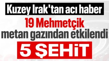 Metan Gazı Zehirlenmesiyle 5 Askerimiz Şehit Düştü
