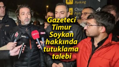 Timur Soykan Hakkında Tutuklama Talebi