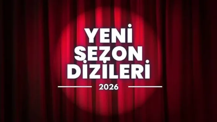 2026-2027 Yeni Sezon Dizileri Yayın Takvimi Ve Kanal Listesi