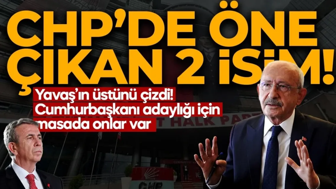 CHP'de cumhurbaşkanı adayı kim olacak? İşte o iki isim