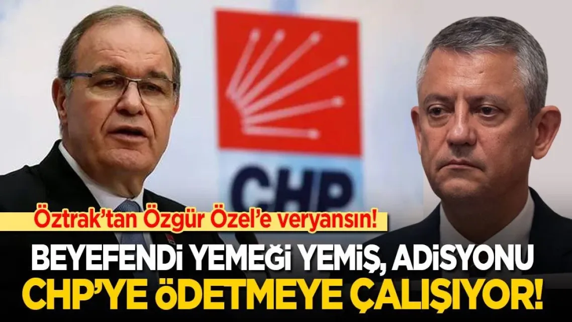 Faik Öztrak’tan Özgür Özel’e: Beyefendi Yemeği Yemiş, Adisyonu CHP’ye Ödetmeye Çalışıyor!