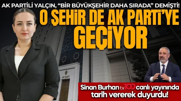 AK Partili Yalçın "Sırada Bir Büyükşehir Var" Demişti: Sinan Burhan Canlı Yayında O Şehri Ve Tarihi Açıkladı!