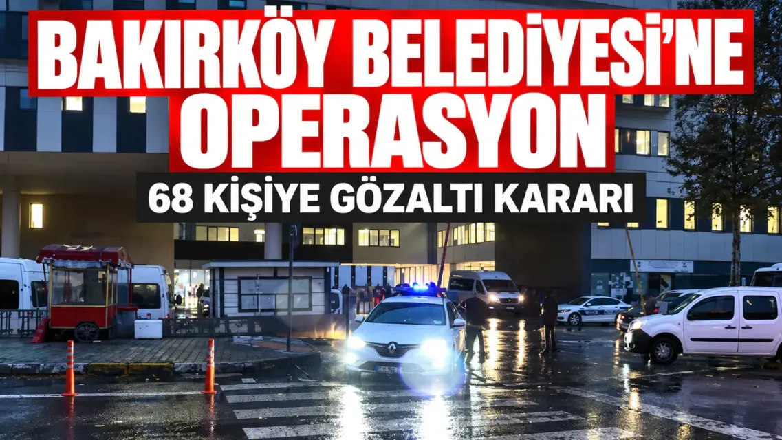 Bakırköy Belediyesi'ne Dev Operasyon: 5 Başkan Yardımcısı ve 2 Meclis Üyesinin de Aralarında Bulunduğu 37 Gözaltı!