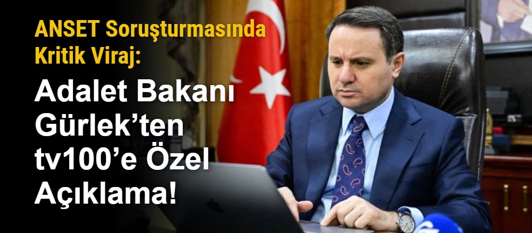 ANSET Soruşturmasında Kritik Viraj: Adalet Bakanı Gürlek’ten tv100’e Özel Açıklama!