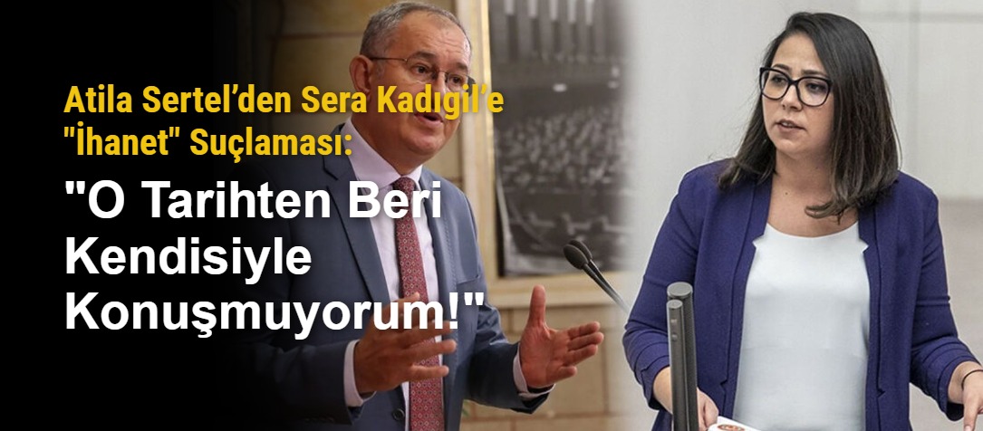Atila Sertel’den Sera Kadıgil’e "İhanet" Suçlaması: "O Tarihten Beri Kendisiyle Konuşmuyorum!"