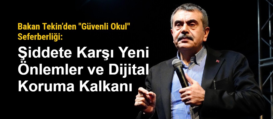 Bakan Tekin’den "Güvenli Okul" Seferberliği: Şiddete Karşı Yeni Önlemler ve Dijital Koruma Kalkanı