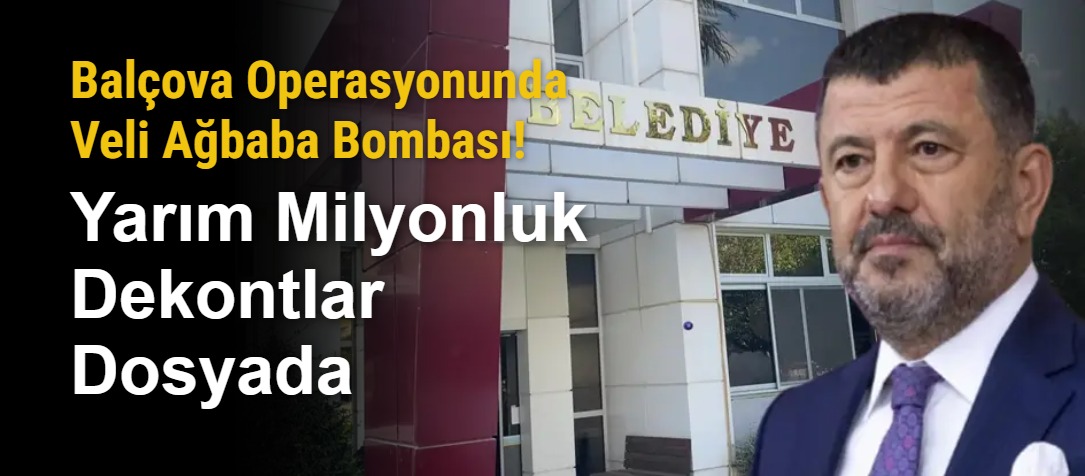 Balçova Operasyonunda Veli Ağbaba Bombası! Yarım Milyonluk Dekontlar Dosyada
