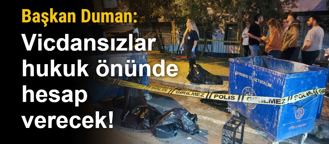 Başkan Duman: Vicdansızlar hukuk önünde hesap verecek!