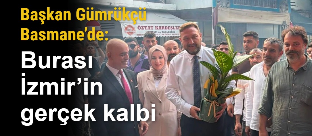 Başkan Gümrükçü Basmane’de: Burası İzmir’in gerçek kalbi