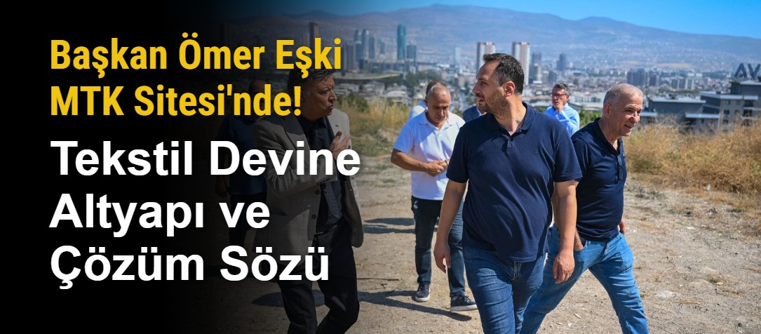 Başkan Ömer Eşki MTK Sitesi'nde! Tekstil Devine Altyapı ve Çözüm Sözü