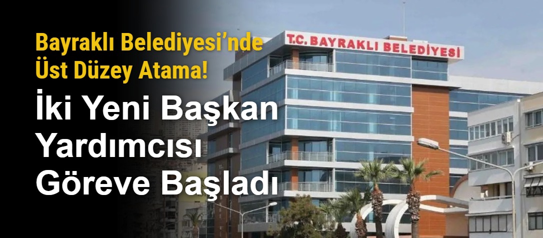 Bayraklı Belediyesi’nde Üst Düzey Atama! İki Yeni Başkan Yardımcısı Göreve Başladı