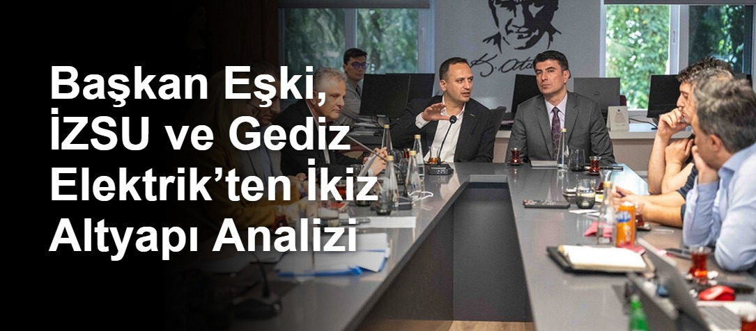 Bornova’da Dijital İkizle Altyapı Tartışması: Eşki, İZSU ve Gediz Elektrik Karar Aldı