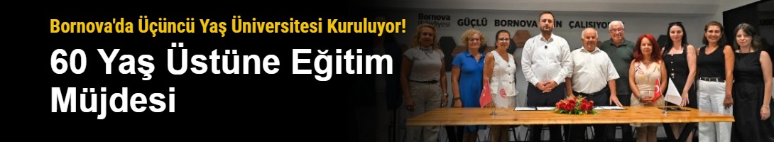Bornova'da Üçüncü Yaş Üniversitesi Kuruluyor! 60 Yaş Üstüne Eğitim Müjdesi