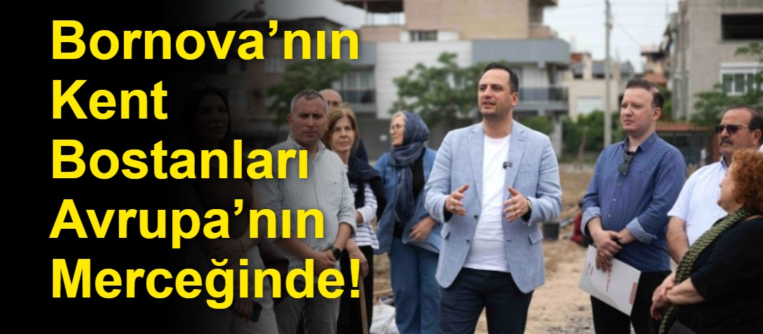 Bornova’nın Kent Bostanları Avrupa’nın Merceğinde!