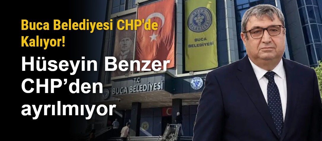 Buca Belediyesi CHP'de Kalıyor! Hüseyin Benzer CHP’den ayrılmıyor