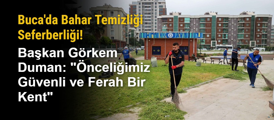 Buca'da Bahar Temizliği Seferberliği! Başkan Görkem Duman: "Önceliğimiz Güvenli ve Ferah Bir Kent"
