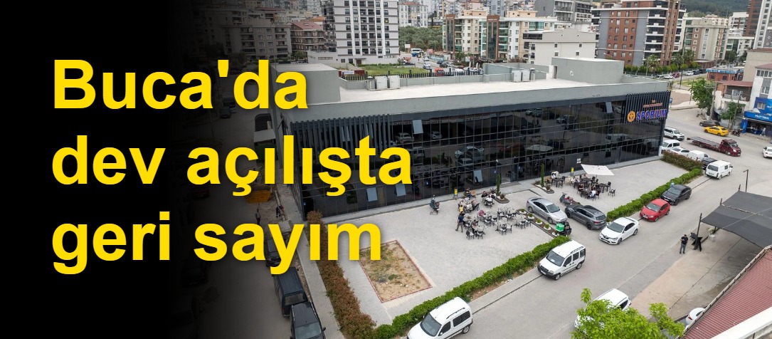 Buca'da dev açılışta geri sayım
