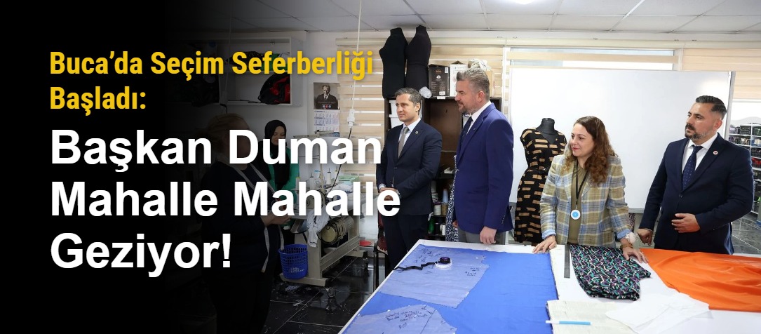Buca’da Seçim Seferberliği Başladı: Başkan Duman Mahalle Mahalle Geziyor!