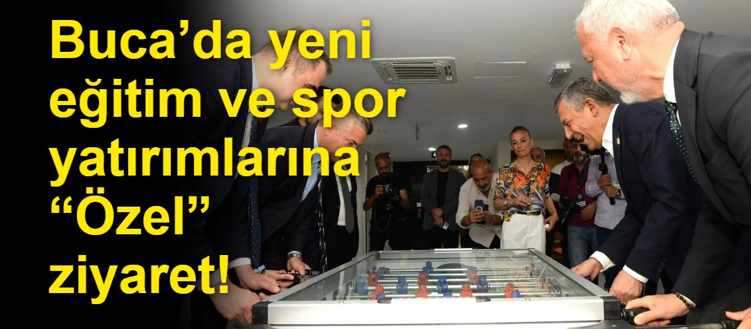 Buca’da yeni eğitim ve spor yatırımlarına “Özel” ziyaret!