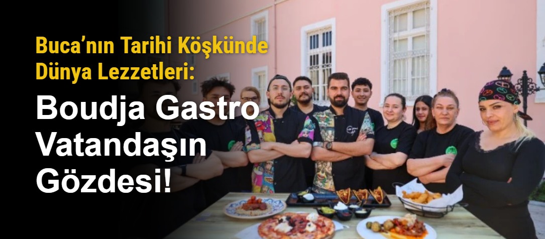 Buca’nın Tarihi Köşkünde Dünya Lezzetleri: Boudja Gastro Vatandaşın Gözdesi!