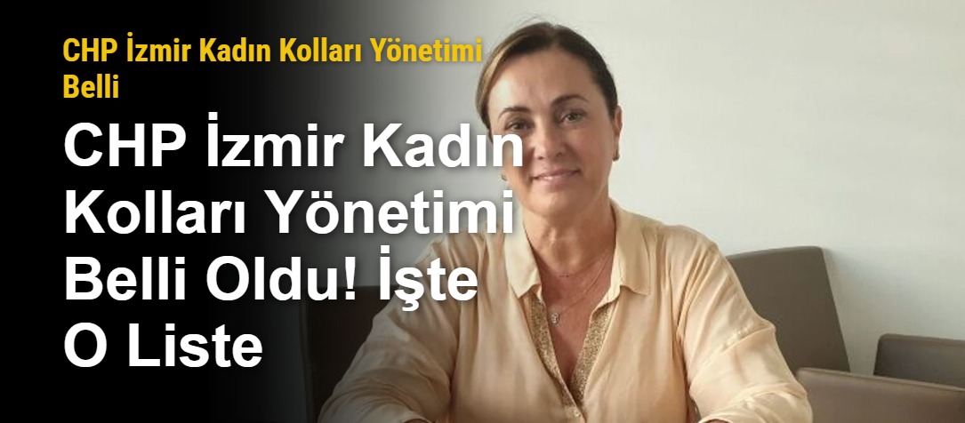 CHP İzmir Kadın Kolları Yönetimi Belli Oldu! İşte O Liste