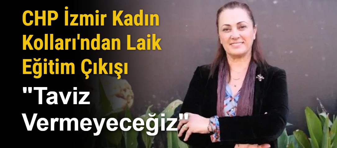 CHP İzmir Kadın Kolları'ndan Laik Eğitim Çıkışı: "Taviz Vermeyeceğiz"