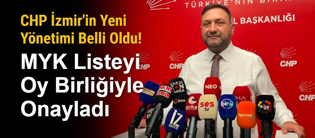 CHP İzmir'in Yeni Yönetimi Belli Oldu! MYK Listeyi Oy Birliğiyle Onayladı