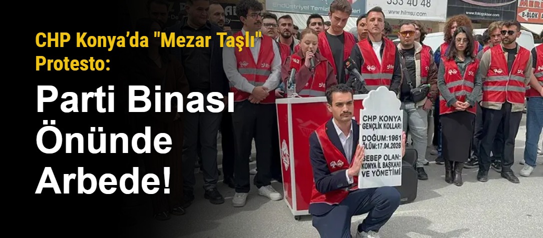 CHP Konya’da "Mezar Taşlı" Protesto: Parti Binası Önünde Arbede!