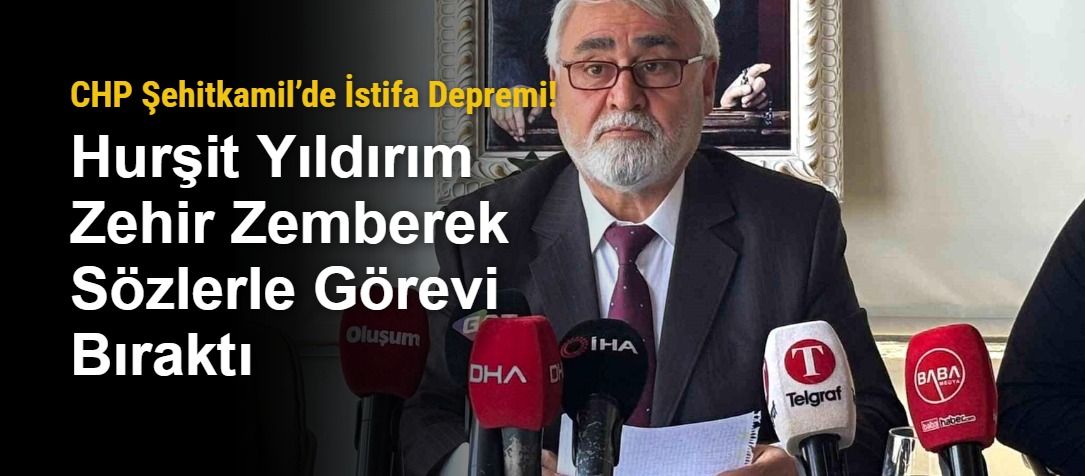 CHP Şehitkamil’de İstifa Depremi! Hurşit Yıldırım Zehir Zemberek Sözlerle Görevi Bıraktı