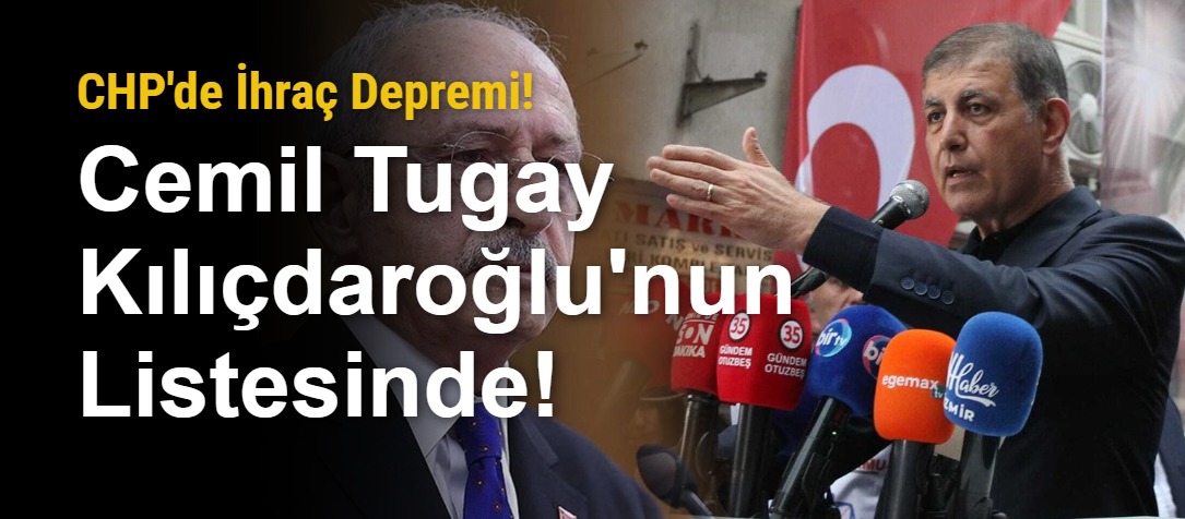 CHP'de İhraç Depremi! Cemil Tugay Kılıçdaroğlu'nun Listesinde!