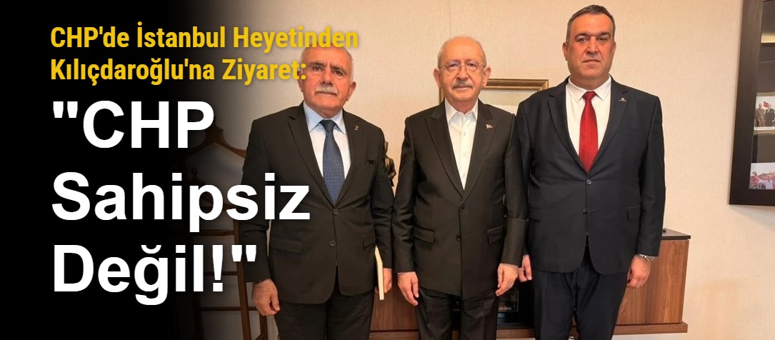 CHP'de İstanbul Heyetinden Kılıçdaroğlu'na Ziyaret: "CHP Sahipsiz Değil!"