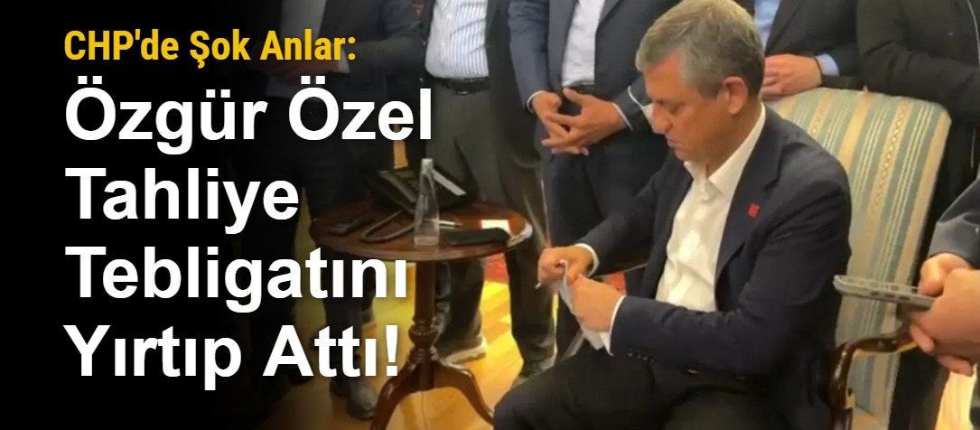 CHP'de Şok Anlar: Özgür Özel Tahliye Tebligatını Yırtıp Attı!
