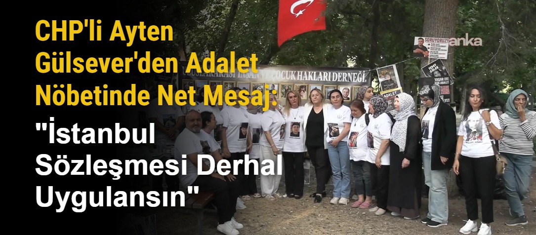 CHP'li Ayten Gülsever'den Adalet Nöbetinde Net Mesaj: "İstanbul Sözleşmesi Derhal Uygulansın"