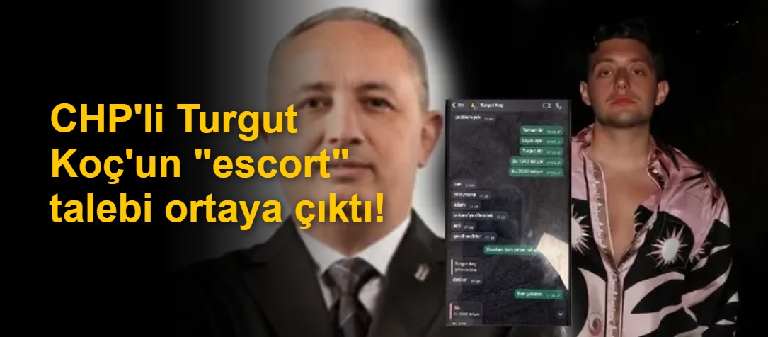CHP'li Turgut Koç'un "escort" talebi ortaya çıktı!
