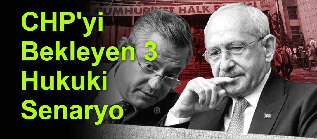 CHP'yi Bekleyen 3 Hukuki Senaryo