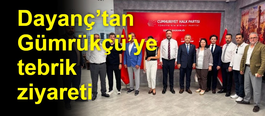 Dayanç’tan Gümrükçü’ye tebrik ziyareti
